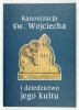 STRZELCZYK Jerzy, PEST Czesław, POLAK Wojciech - Kanonizacja św. Wojciecha i dziedzictwo jego kultu. Redakcja ...